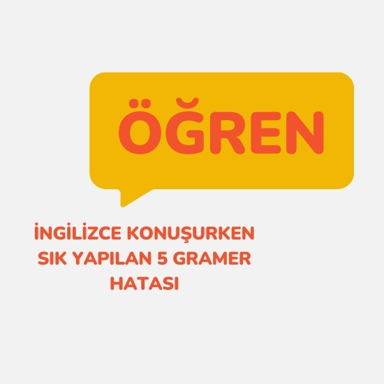 İngilizce Konuşurken Sık Yapılan 5 Gramer Hatası ve Nasıl Düzeltilebilir?