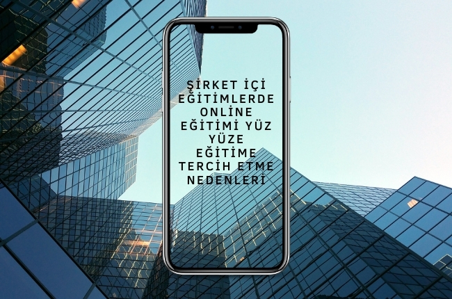 Şirket İçi Eğitimlerde Online Eğitimi Yüz Yüze Eğitime Tercih Etme Nedenleri